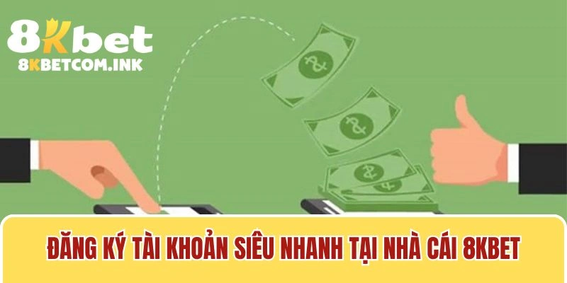 Đăng ký tài khoản siêu nhanh tại nhà cái 8kbet