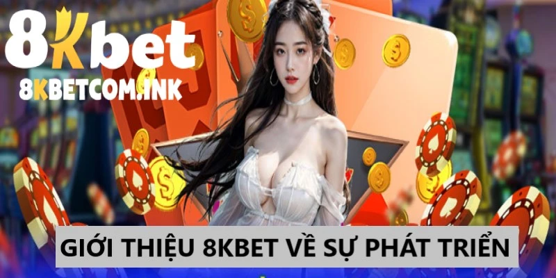 Giới thiệu 8kbet với mục tiêu phát triển hệ thống giải trí online 