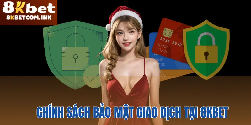 Chính sách bảo mật 8kbet về thông tin giao dịch