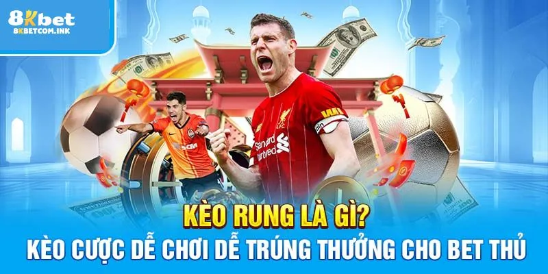 Tìm hiểu kèo rung là gì?