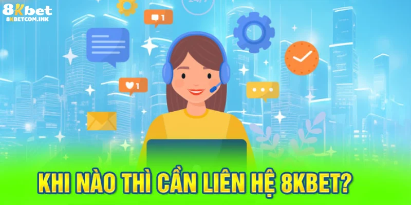 Anh em hãy thông tin liên hệ 8kbet khi gặp khó khăn