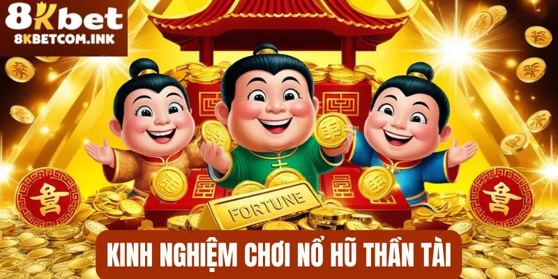 Kinh nghiệm chơi nổ hũ thần tài từ cao thủ lâu năm