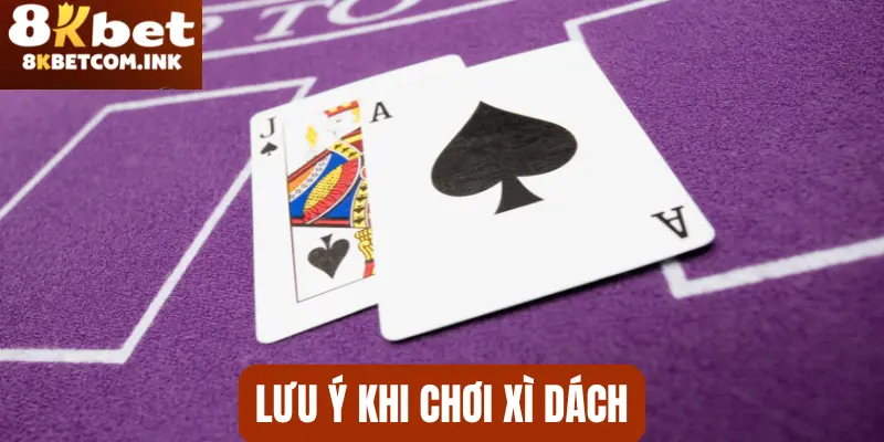 Một vài lưu ý khi thành viên áp dụng các cách chơi Xì Dách