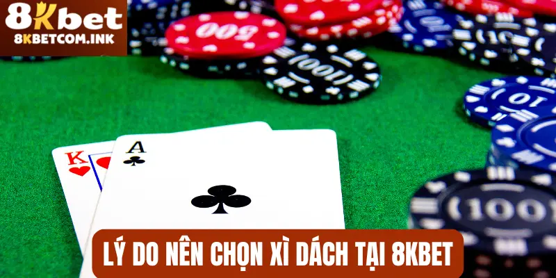 Lý do khách hàng nên trải nghiệm xì dách tại 8kbet