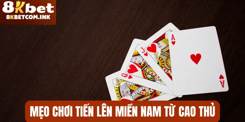 Chia sẻ mẹo chơi bài Tiến Lên Miền Nam thắng lớn