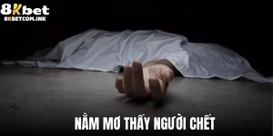 Nằm mơ thấy người chết