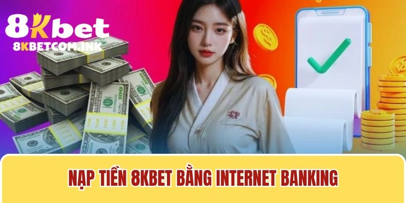 Nạp tiền 8kbet bằng Internet Banking