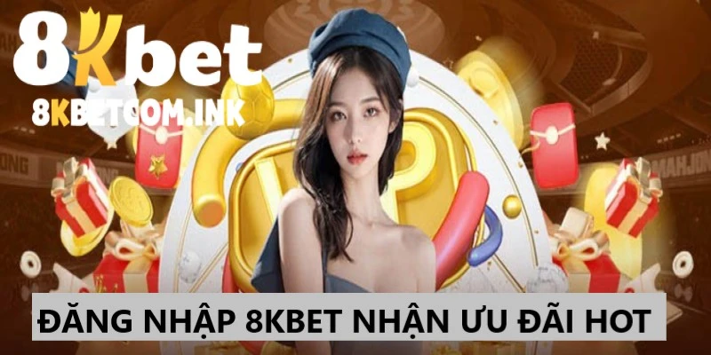 Nhận nhiều ưu đãi lôi cuốn khi đăng nhập vào 8kbet 