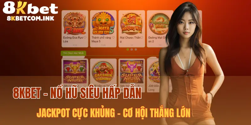 Sảnh game nổ hũ 8kbet với Jackpot siêu hấp dẫn