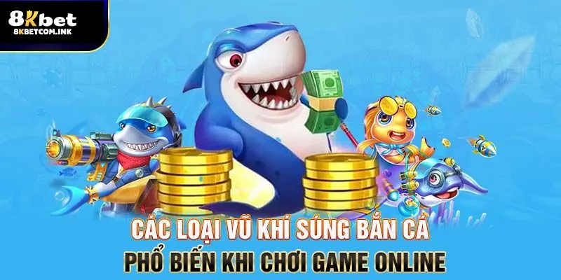Tổng hợp các loại súng bắn cá phổ biến tại 8kbet